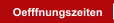 Oefffnungszeiten